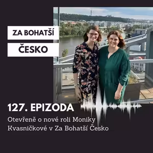 #127 Otevřeně o nové roli Moniky Kvasničkové v Za Bohatší Česko