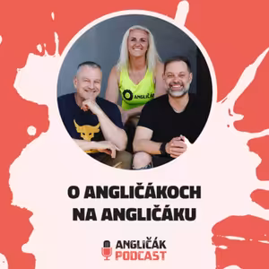 #28 | O ANGLIČÁKOCH NA ANGLIČÁKU | ANGLIČÁK PODCAST
