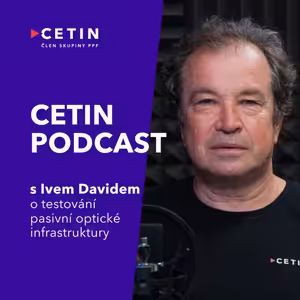 CETIN podcast – s Ivo Davidem o testování pasivní optické infrastruktury