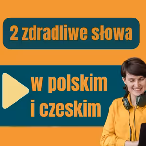 181: 2 zdradliwe słowa w polskim i czeskim