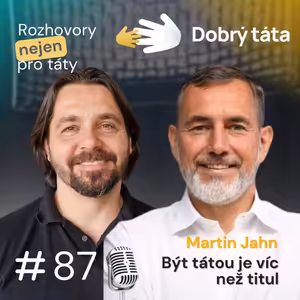 #87 Martin Jahn - Být tátou je víc než titul