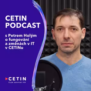 CETIN podcast - s Petrem Holým o proměnách IT