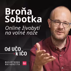 Broňa Sobotka: Online živobytí na volné noze | Od UČO k IČO