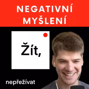 #44 Jak vás zabíjí NEGATIVNÍ MYŠLENÍ