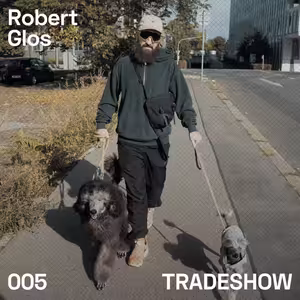TRADESHOW podcast 005: Robert Glos