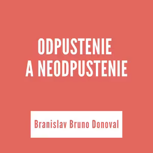 ODPUSTENIE A NEODPUSTENIE | Branislav Bruno Donoval