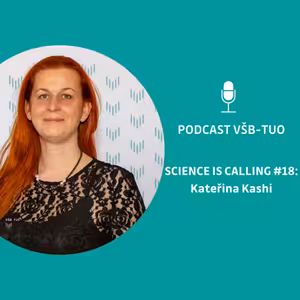Podcast VŠB-TUO #18 – Science is calling – Kateřina Kashi