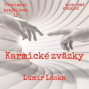 Tvoríme si krajší svet 13 - 2021-05-09 Karmické zväzky - Lumír Láska