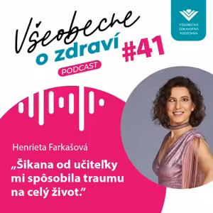 #41 Henrieta Farkašová: Šikana od učiteľky mi spôsobila traumu na celý život.
