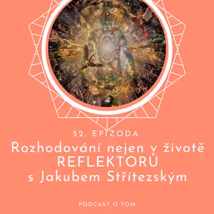 52 / Zkoumání měsíčních cyklů a rozhodování nejen v životě REFLEKTORŮ s Jakubem Střítezským