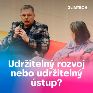 TIC TALK Zlintech 2024: Udržitelný rozvoj nebo udržitelný ústup?​