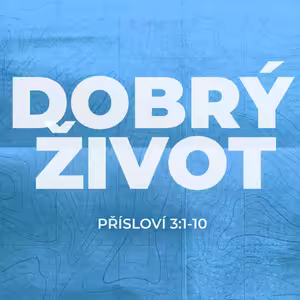 #05 Cesta k dobrému životu | Přísloví 3:1-10