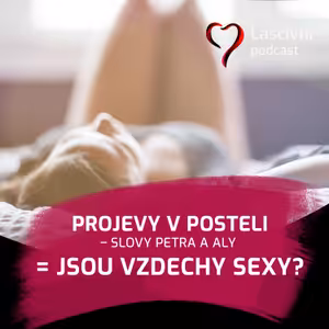 96. díl - Jak se NE/projevujeme v posteli? Přirozeně či naučeně?