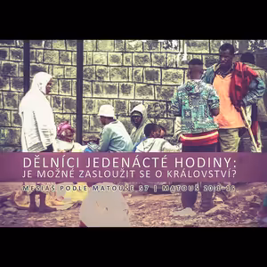 Mesiáš podle Matouše 57 - Je možné zasloužit se o Království? - Bohuslav Wojnar (4.5.2014)