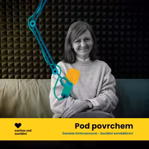 [Pod povrchem] „Kdybychom jen okopávali zahrádky, nebyla by to sociální práce“ - Daniela Ochmannová o sociálním zemědělství