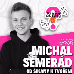 #25 MICHAL SEMERÁD - DÍKY TVORBĚ JSEM OBJEVIL SÁM SEBE, ŠIKANA VE ŠKOLE OD ŽÁKŮ I UČITELŮ, ZAČÁTKY NA SOCIÁLNÍCH SÍTÍCH...
