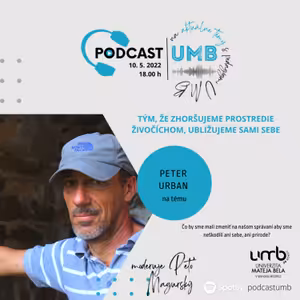 4. epizóda: PETER URBAN - Tým, že zhoršujeme prostredie živočíchom, ubližujeme sami sebe.