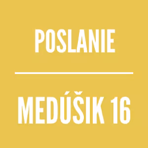 MEDÚŠIK 16 | POSLANIE