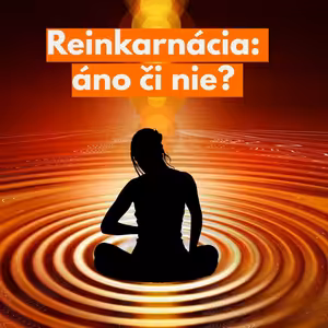 #32 - Je reinkarnácia možná?