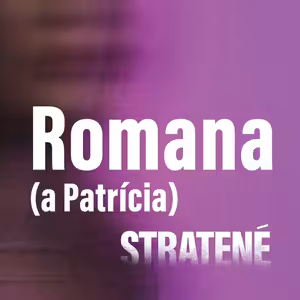 STRATENÉ #6 Romana (a Patrícia)