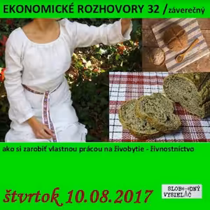Ekonomické rozhovory 32 - 2017-08-10 O tom, ako si zarobiť na Slovensku prácou na živobytie...