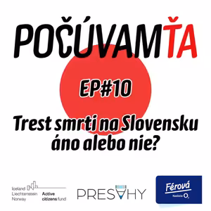 Počúvam Ťa #10 Trest smrti na Slovensku - áno alebo nie?