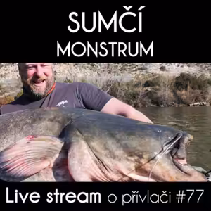 Přívlač Live #77 - Celá zdolávačka sumčího monstra 100 kg