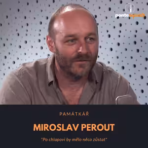 Miroslav Perout – památkář: Po chlapovi by mělo něco zůstat