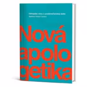 Nová apologetika. Obhajoba viery v postkresťanskej dobe
