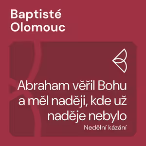 Abraham věřil Bohu a měl naději, kde už naděje nebylo (19.6.2022)