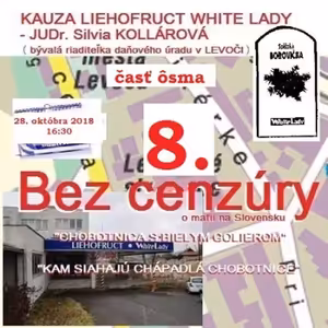 Bez cenzúry 120 - 2018-10-28 „KAUZA LIEHOFRUCT WHITE LADY“ 8. časť