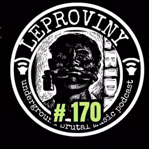 LEPROVINY underground hard music podcast no.170
