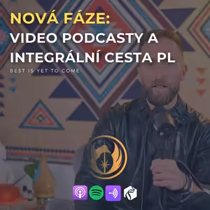 Vítejte do nové vývojové fáze PL: Integrálním přístupem, a současně do nové fáze našich podcastů (i s videem)
