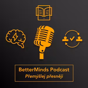 BetterMinds Podcast – Přemýšlej přesněji