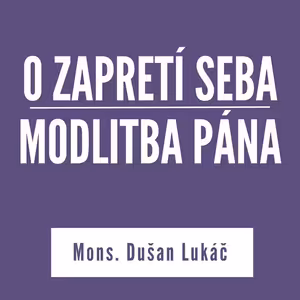 O ZAPRETÍ SEBA – MODLITBA PÁNA | V ŠKOLE DUCHA