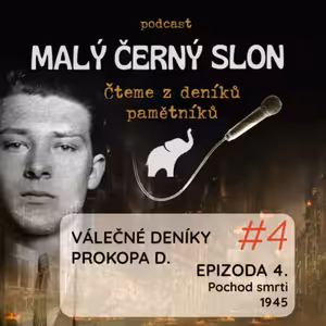 #4 Válečné deníky Prokopa D., část 4: Pochod smrti