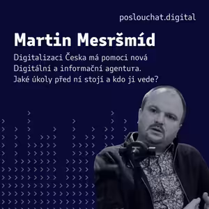 Martin Mesršmíd: Digitalizaci Česka má pomoci nová Digitální a informační agentura. Jaké úkoly před ní stojí a kdo ji vede?