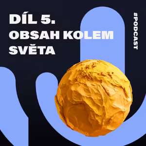 #05 Obsah kolem světa: Proč kvalitní obsah v angličtině může vznikat přímo v Česku