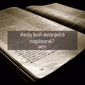 #81 - Kedy boli evanjeliá napísané?