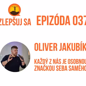 037. Oliver Jakubík: Každý z nás je osobnou značkou seba samého