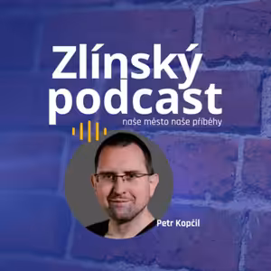 Zlínský podcast - Petr Kopčil, díky vám!