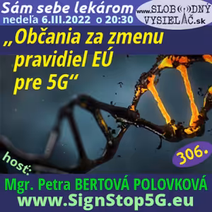 Sám sebe lekárom 306 - 2022-03-06 „Občania za zmenu pravidiel EÚ pre 5G“