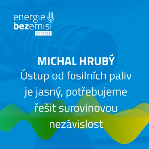 Michal Hrubý - Ústup od fosilních paliv je jasný, potřebujeme řešit surovinovou nezávislost