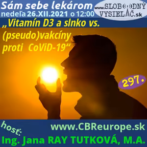 Sám sebe lekárom 297 - 2021-12-26 „Vitamín D3 a Slnko vs. (pseudo)vakcíny proti CoViD-19″