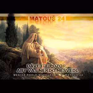 Mesiáš podle Matouše 65 - Dávejte pozor, aby vás někdo nesvedl - Bohuslav Wojnar (4.1.2015)