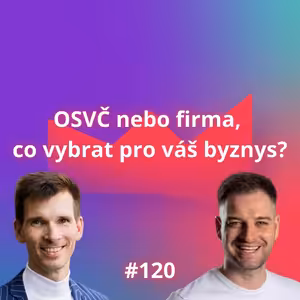 #120 OSVČ nebo firma, co vybrat pro váš byznys? [Oldřich Janda]
