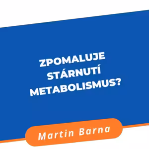 Podcast - Zpomaluje stárnutí metabolismus?
