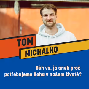 BŮH VS. JÁ ANEB PROČ POTŘEBUJEME BOHA V NAŠEM ŽIVOTĚ - Tomáš Michalko
