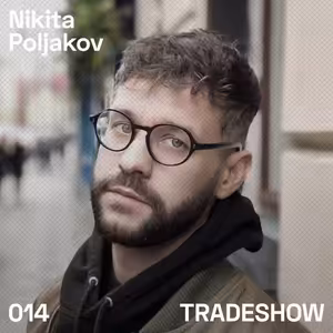 TRADESHOW podcast 014: Nikita Poljakov
