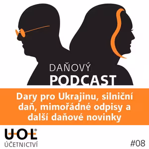 #08 Dary pro Ukrajinu, silniční daň, mimořádné odpisy a další daňové novinky